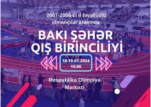 Atletika üzrə Bakı şəhər qış birinciliyi keçiriləcək